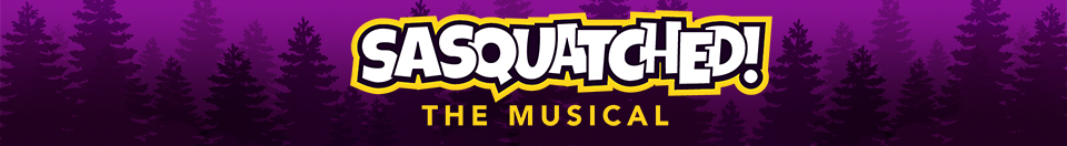 Sasquatched! The Musical banner
